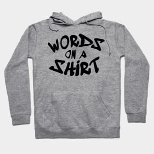 Words on a shirt - Hip-Hop / Graffiti font (Black Print) Hoodie